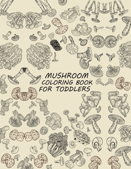Mushroom Coloring Book For Toddlers: Mushroom Activity Book For Kids