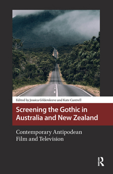 Screening the Gothic in Australia and New Zealand: Contemporary Antipodean Film and Television - Book  of the Horror and Gothic Media Cultures