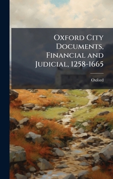 Hardcover Oxford City Documents, Financial and Judicial, 1258-1665 Book