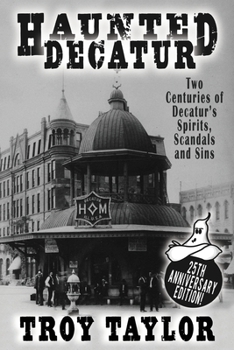 Paperback Haunted Decatur: 25th Anniversary Edition: Two Centuries of Decatur's Spirits, Scandals, and Sins Book