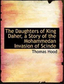 Paperback The Daughters of King Daher, a Story of the Mohammedan Invasion of Scinde [Large Print] Book