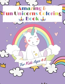 Paperback Amazing & Fun Unicorns Coloring book for Kids Ages 4-8: Beautiful and Magic collections of Unicorns for coloring Book