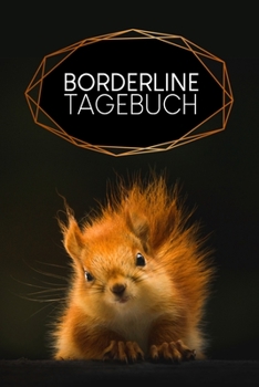 Borderline Tagebuch: Tagebuch für Mental Health für alle Borderline PatientInnen zum Ausfüllen | Motiv: Eichhörnchen (German Edition)