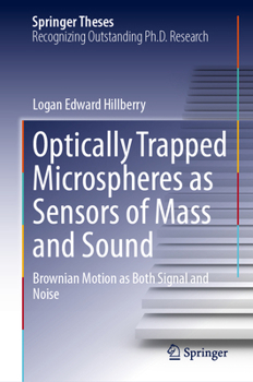 Hardcover Optically Trapped Microspheres as Sensors of Mass and Sound: Brownian Motion as Both Signal and Noise Book