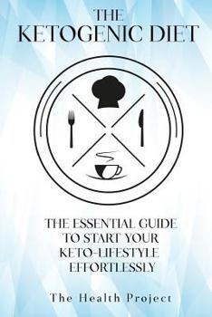 Paperback The Ketogenic Diet: The Essential Guide To Start Your Keto Lifestyle Effortlessly Book