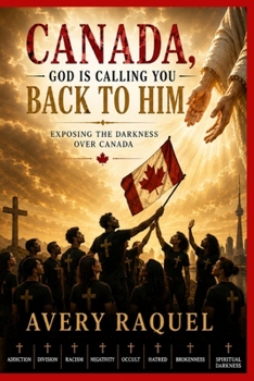 Canada, God Is Calling You Back To Him: Exposing the Darkness Over Canada