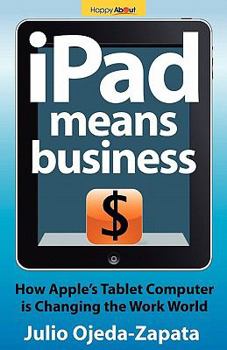 Paperback iPad Means Business: How Apple's Tablet Computer Is Changing the Work World Book