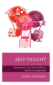 Paperback Self-Taught: Moving from a Seat-Time Model to a Mastery-Learning Model Book