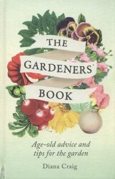 Hardcover The Gardeners' Book: Age-Old Advice and Tips for the Garden Book