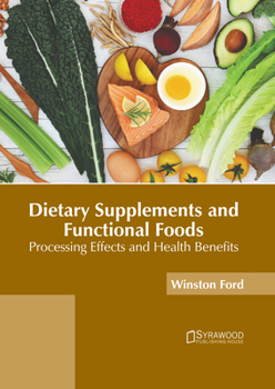 Hardcover Dietary Supplements and Functional Foods: Processing Effects and Health Benefits Book