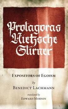 Paperback Protagoras. Nietzsche. Stirner.: Expositors of Egoism Book