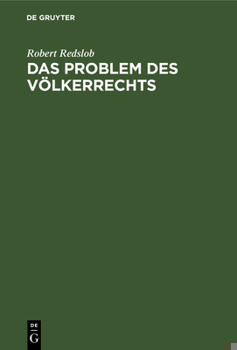 Hardcover Das Problem Des Völkerrechts: Eine Studie Über Den Fortschritt Der Nationen Zu Einem Universellen Staatensystem, Das Die Geltung Des Völkerrechts Verb [German] Book
