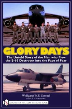 Hardcover Glory Days: The Untold Story of the Men Who Flew the B-66 Destroyer Into the Face of Fear Book