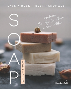 Paperback Save A Buck - Best Handmade Soap Recipes: Handmade Some You Can Make in Your Kitchen Book