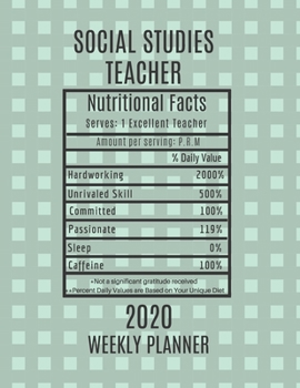 Social StudiesTeacher Nutritional Facts Weekly Planner 2020: Social StudiesTeacher Appreciation Gift Idea For Men & Women | Weekly Planner Lesson Plan ... To Do List & Notes Sections | Calendar Views