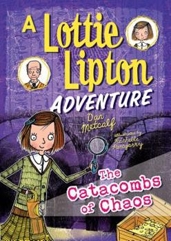 The Catacombs of Chaos a Lottie Lipton Adventure - Book  of the A Lottie Lipton Adventure