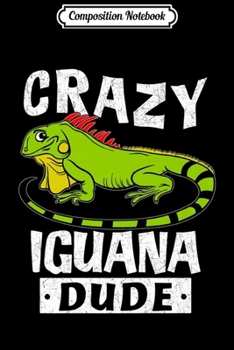 Paperback Composition Notebook: Crazy Iguana Dude Reptile Terrarium Owner Lizards Funny Gift Premium Journal/Notebook Blank Lined Ruled 6x9 100 Pages Book