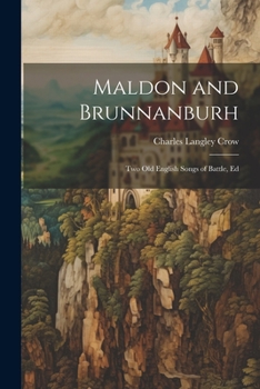 Maldon and Brunnanburh: Two Old English Songs of Battle