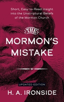 The Mormon’s Mistake (Annotated, Updated): Short, Easy-to-Read Insight into the Unscriptural Beliefs of the Mormon Church