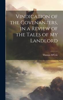 Hardcover Vindication of the Covenanters, in a Review of the Tales of my Landlord Book