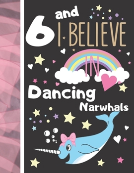 6 And I Believe In Dancing Narwhals: Writing Journal To Doodle And Write In - Narwhal Gift For Girls Age 6 Years Old - Blank Lined Journaling Diary For Kids