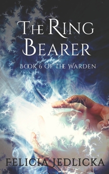The Ring Bearer Book 6 of The Warden - Book #6 of the Warden