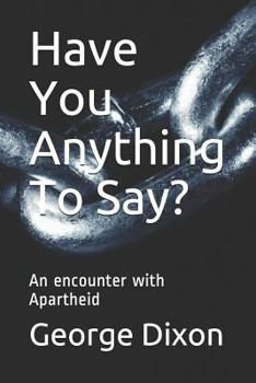 Paperback Have You Anything To Say?: An encounter with Apartheid Book