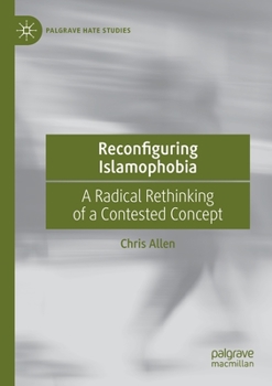 Paperback Reconfiguring Islamophobia: A Radical Rethinking of a Contested Concept Book