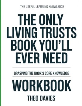 The Useful Learning Knowledge The Only Living Trusts Book You'll Ever Need: Grasping the Book's Core Knowledge.