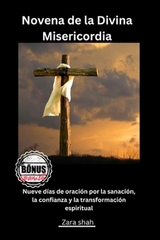 Novena de la Divina Misericordia: Nueve días de oración por la sanación, la confianza y la transformación espiritual (My Novena collections) (Spanish Edition)