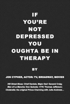 Paperback If You're Not Depressed You Oughta Be in Therapy Book