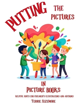 Paperback Putting the Pictures in Picture Books: Helpful Hints for Children's Illustrators and Authors Book