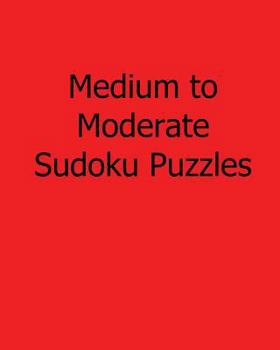 Paperback Medium to Moderate Sudoku Puzzles: Fun, Large Grid Sudoku Puzzles Book