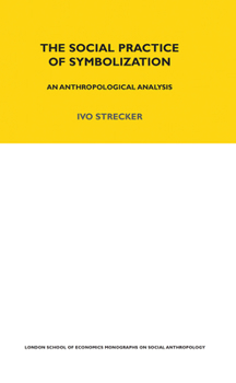 Paperback The Social Practice of Symbolisation: An Anthropological Analysis Book