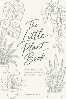 Paperback The Little Plant Book: A Practical and Soulful Guide to Caring for Plants Book