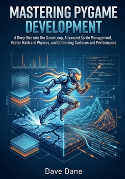 Paperback Mastering Pygame Development: A Deep Dive into the Game Loop, Advanced Sprite Management, Vector Math and Physics, and Optimizing Surfaces and Perform Book