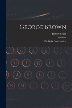 Paperback George Brown [microform]: the Globe Confederation Book