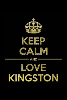 Paperback KEEP CALM AND LOVE KINGSTON Notebook": Lined Notebook/Journal Gift 120 Pages, 6x9 Soft Cover, Matte Finish Book