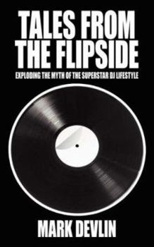 Paperback Tales from the Flipside: Exploding the Myth of the Superstar DJ Lifestyle Book