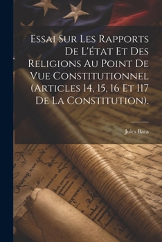 Paperback Essai Sur Les Rapports De L'état Et Des Religions Au Point De Vue Constitutionnel (Articles 14, 15, 16 Et 117 De La Constitution). [French] Book