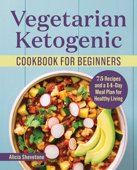 Paperback Vegetarian Ketogenic Cookbook for Beginners: 75 Recipes and a 14-Day Meal Plan for Healthy Living Book