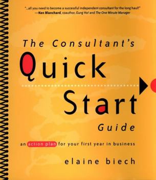 Paperback The Consultant's Quick Start Guide: An Action Plan for Your First Year in Business Book