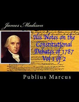 Paperback James Madison His Notes on the Constitutional Debates of 1787, Vol 1 of 2 Book