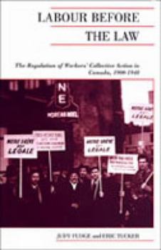 Paperback Labour Before the Law: The Regulation of Workers' Collective Action in Canada, 1900-1948 Book