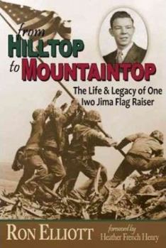 Hardcover From Hilltop to Mountaintop: The Life & Legacy of One Iwo Jima Flag Raiser Book