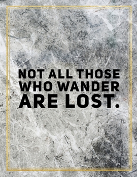 Not all those who wander are lost.: Marble Design 100 Pages Large Size 8.5" X 11" Inches Gratitude Journal And Productivity Task Book