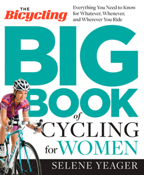 Paperback The Bicycling Big Book of Cycling for Women: Everything You Need to Know for Whatever, Whenever, and Wherever You Ride Book