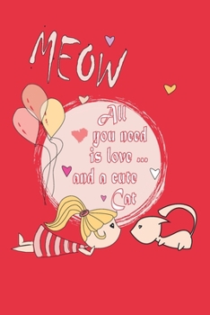 All You Need Is Love And A Cute Cat: 110 Blank Lined Notebook to Write In for Notes, To Do Lists, Notepad, Journal, Lovely Gifts for Cats Lover, Diary  6" x 9" dimensions