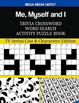 Me, Myself and I Trivia Crossword Word Search Activity Puzzle Book: TV Series Cast & Characters Edition