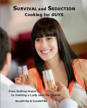 Survival and Seduction Cooking for Guys